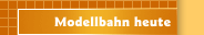 Modellbahn heute